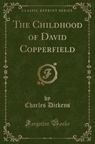 The Childhood of David Copperfield (Classic Reprint)