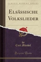 Elsassische Volkslieder (Classic Reprint)