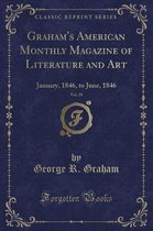 Graham's American Monthly Magazine of Literature and Art, Vol. 28