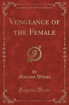 Vengeance of the Female (Classic Reprint)
