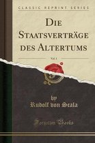 Die Staatsverträge Des Altertums, Vol. 1 (Classic Reprint)