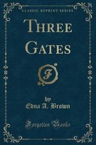 Three Gates (Classic Reprint)