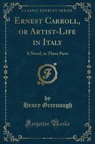 Ernest Carroll, or Artist-Life in Italy