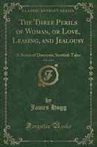 The Three Perils of Woman, or Love, Leasing, and Jealousy, Vol. 1 of 3