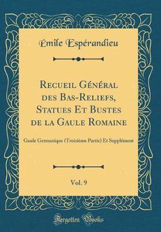 Recueil GA (c)nA (c)ral des Bas-Reliefs, Statues Et Bustes de la Gaule Romaine, Vol. 4