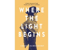 Omslag van Where the Light Begins: A Seeker's Journey for Truth, Freedom and a Place to Call Home