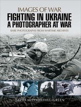 Images of War - Fighting in Ukraine
