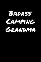 Badass Camping Grandma: A soft cover blank lined journal to jot down ideas, memories, goals, and anything else that comes to mind.