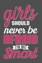 Girls Should Never Be Afraid To Be Smart: Lined Journal Notebook
