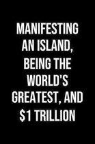 Manifesting An Island Being The Worlds Greatest And 1 Trillion: A soft cover blank lined journal to jot down ideas, memories, goals, and anything else