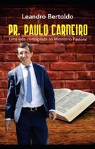 Pr. Paulo Carneiro - Uma Vida Consagrada ao Minist�rio Pastoral