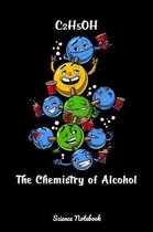 C2H5OH The Chemistry Of Alcohol Science Notebook: Funny Chemistry Party Notebook