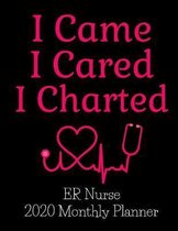I Came I Cared I Charted ER Nurse 2020 Monthly Planner