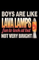 Boys Are Like Lava Lamps Fun To Look At But Not Very Bright: Funny Life Moments Journal and Notebook for Boys Girls Men and Women of All Ages. Lined P