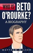 Who is Beto O'Rourke?: A Biography