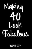 Making 40 Look Fabulous Bucket List: Bucket List Journal Notebook for Woman Turning 40 Year Old Birthday Gift Happy 40th Birthday Present Record 100 U