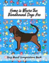 Home Is Where The Bloodhound Dogs Are: Dog Breed Composition Book