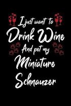 I Just Wanna Drink Wine And Pet My Miniature Schnauzer