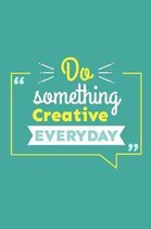 Do Something Creative Everyday: 2020 Weekly Planner Notebook With Notes, Journal Organizer, To Do List, Makes Great Productivity Gift For Busy Profess