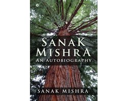Sanak Mishra: An Autobiography