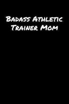 Badass Athletic Trainer Mom: A soft cover blank lined journal to jot down ideas, memories, goals, and anything else that comes to mind.