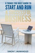 8 Things You Must Know To Start And Run A Successful Business