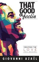 That Good ol Feelin: Creating the Love You Desire