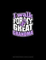 I Walk For My Great Grandma: Graph Paper Notebook - 0.25 Inch (1/4'') Squares