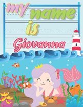 My Name is Giovanna: Personalized Primary Tracing Book / Learning How to Write Their Name / Practice Paper Designed for Kids in Preschool a