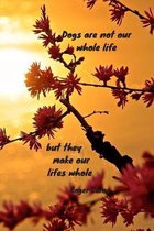 Dogs are not our whole life but they make our lifes whole: Notebook with a nice dog quote cover - 124 pages - 6x9 - wide ruled paper. Please read disc