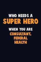 Who Need A SUPER HERO, When You Are Consultant, Federal Health
