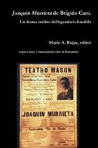 Joaquin Murrieta de Brigido Caro. Un drama inedito del legendario bandido