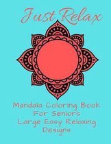 Just Relax Mandala Coloring Book For Seniors Large Easy Relaxing Designs