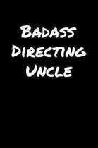 Badass Directing Uncle: A soft cover blank lined journal to jot down ideas, memories, goals, and anything else that comes to mind.