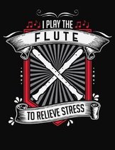 I Play Flute To Relieve Stress: College Ruled Composition Notebook