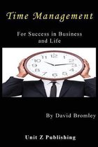 Time Management for Success in Business and Life: How to achieve more for less effort