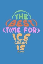 The Best Time For Ice Cream Is Always: Lined Journal Notebook