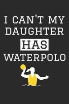 I Can't My Daughter Has Waterpolo - Waterpolo Training Journal - Waterpolo Notebook - Gift for Waterpolo Dad and Mom: Unruled Blank Journey Diary, 110