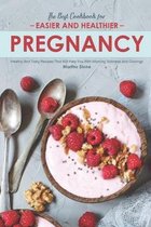 The Best Cookbook for Easier and Healthier Pregnancy: Healthy and Tasty Recipes That Will Help You with Morning Sickness and Cravings