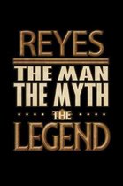 Reyes The Man The Myth The Legend: Reyes Journal 6x9 Notebook Personalized Gift For Male Called Reyes The Man The Myth The Legend
