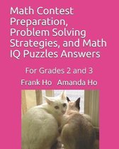 Math Contest Preparation, Problem Solving Strategies, and Math IQ Puzzles Answers: For Grades 2 and 3