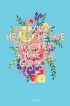 You Cannot Heal In The Same Environment Where You Get Sick Notebook: Mental Healing Notebook (120 Blank Lined Pages 6x9)