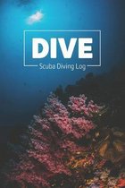 DIVE Scuba Diving Log: Simple Clear & Easy Scuba Diving Log Book, Pocket Size, 216 Dives, 110 Pages