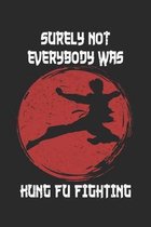 Surely Not Everybody Was Kung Fu Fighting: Lined Notebook