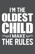 I'm The Oldest Child I Make The Rules: Lined Journal Notebook