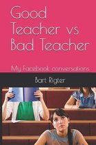 Good Teacher vs Bad Teacher: My Facebook conversations