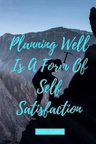 Planning Well Is A Form Of Self Satisfaction: Weekly Planner For Students and Teachers, 82 pages of weekly planner for each month - 6'' x 9'' size with