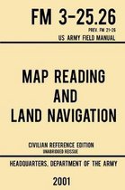 Military Outdoors Skills- Map Reading And Land Navigation - FM 3-25.26 US Army Field Manual FM 21-26 (2001 Civilian Reference Edition)