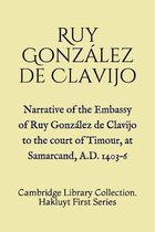 Narrative of the Embassy of Ruy Gonzalez de Clavijo to the court of Timour, at Samarcand, A.D. 1403-6