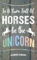 In A Barn Full Of Horses Be The Unicorn Academic Calendar: Schedule For Work School And Entrepreneur Goal Tools